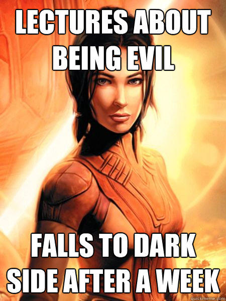 lectures about being evil falls to dark side after a week  Bastila Shan