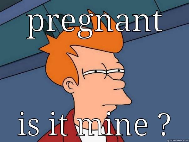  PREGNANT  IS IT MINE ? Futurama Fry