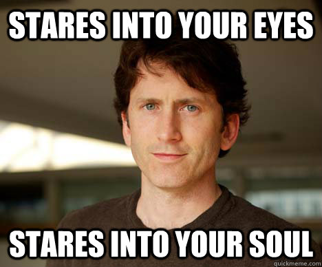 STARES INTO YOUR EYES STARES INTO YOUR SOUL  Todd Howard