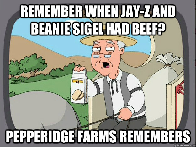 remember when JAY-Z and Beanie Sigel Had beef? pepperidge farms remembers  