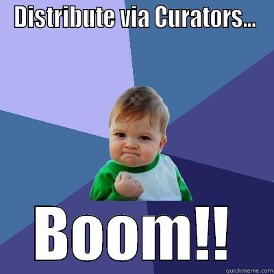 DISTRIBUTE VIA CURATORS... BOOM!! Success Kid
