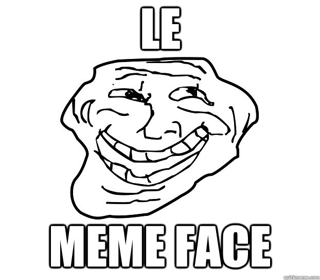 Le Meme face - Le Meme face  Le Meme Face