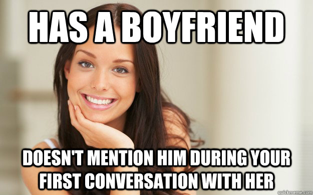 Has a boyfriend Doesn't mention him during your first conversation with her  Good Girl Gina