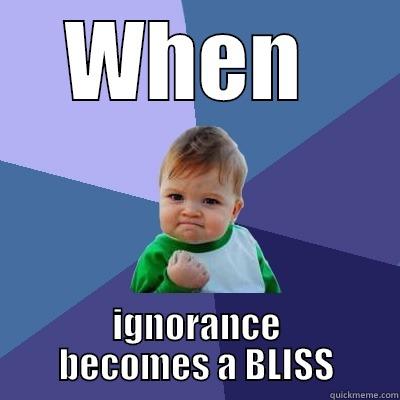 WHEN  IGNORANCE BECOMES A BLISS Success Kid
