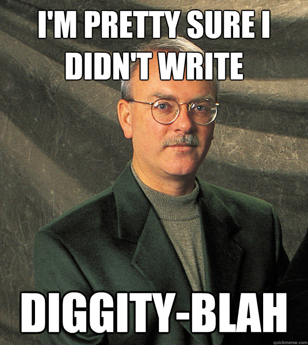 I'm pretty sure I didn't write diggity-blah - I'm pretty sure I didn't write diggity-blah  Thom Hannum