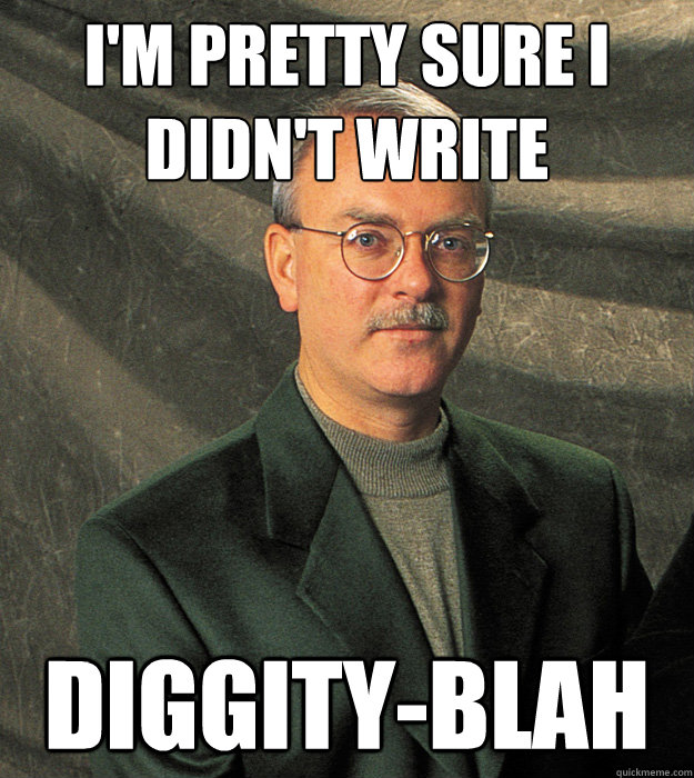 I'm pretty sure I didn't write diggity-blah  