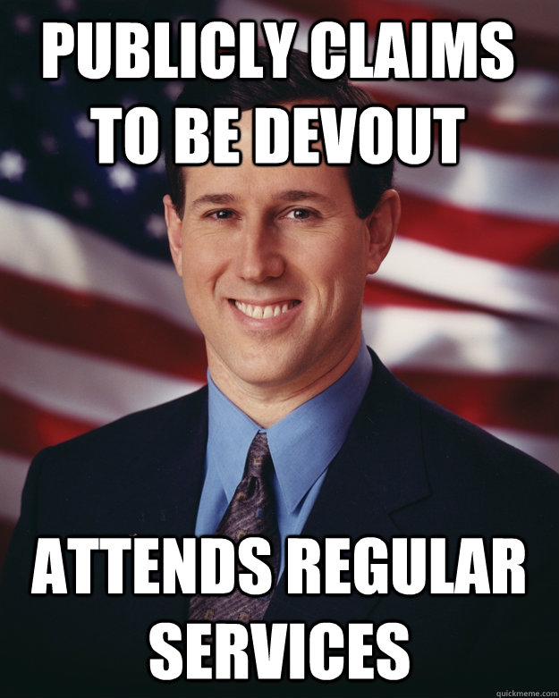Publicly claims to be devout Attends regular services - Publicly claims to be devout Attends regular services  Rick Santorum