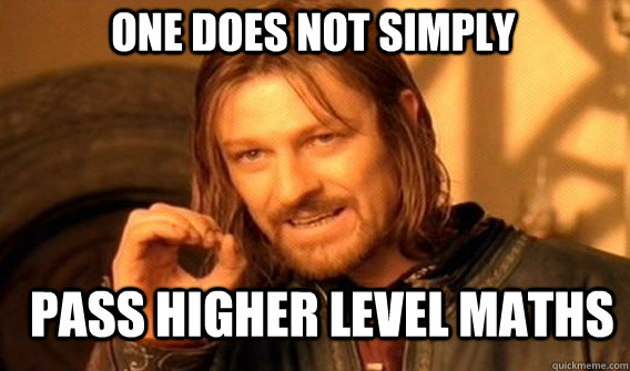 one does not simply pass higher level maths  Boromir