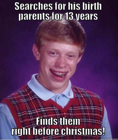SEARCHES FOR HIS BIRTH PARENTS FOR 13 YEARS FINDS THEM RIGHT BEFORE CHRISTMAS! Bad Luck Brian