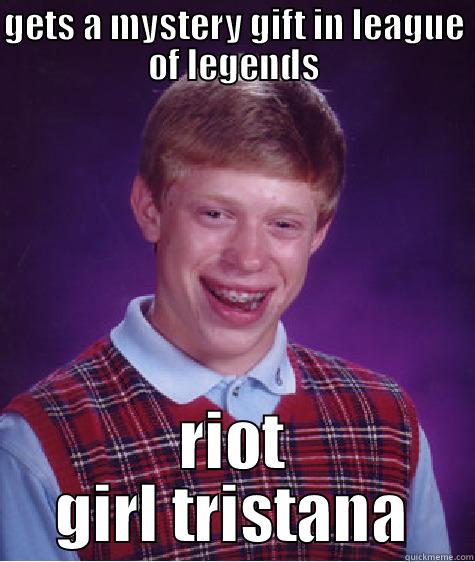 GETS A MYSTERY GIFT IN LEAGUE OF LEGENDS RIOT GIRL TRISTANA Bad Luck Brian