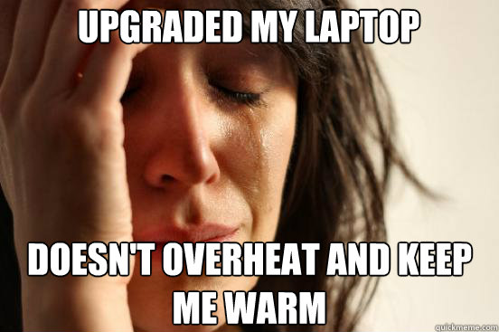 Upgraded my laptop doesn't overheat and keep me warm  Caption 3 goes here - Upgraded my laptop doesn't overheat and keep me warm  Caption 3 goes here  Misc