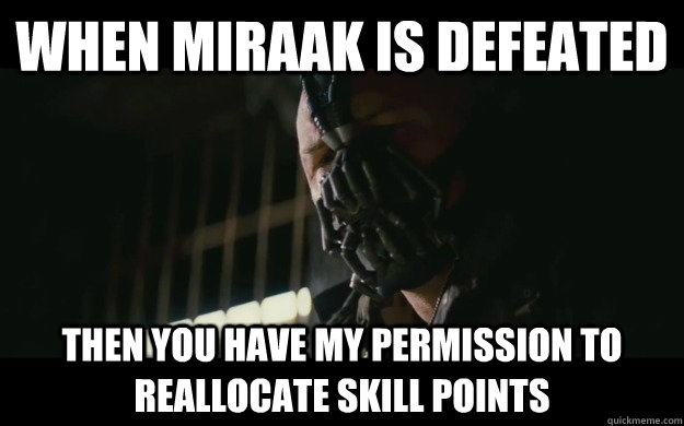 When Miraak is defeated Then you have my permission to reallocate skill points - When Miraak is defeated Then you have my permission to reallocate skill points  Badass Bane