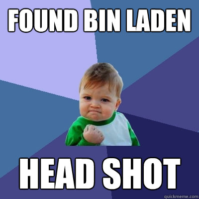Found Bin Laden HEAD SHOT  Success Kid