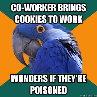 co-worker brings cookies to work wonders if they're poisoned  Paranoid Parrot