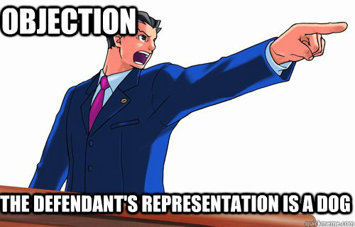 The defendant's representation is a dog OBJECTION  