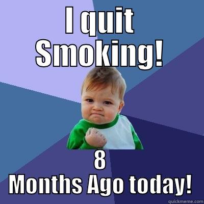 I QUIT SMOKING! 8 MONTHS AGO TODAY! Success Kid