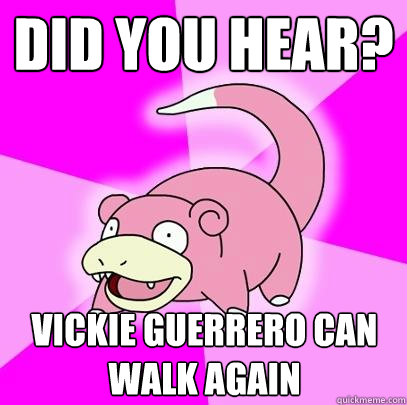 Did you hear? Vickie Guerrero can walk again  Slowpoke