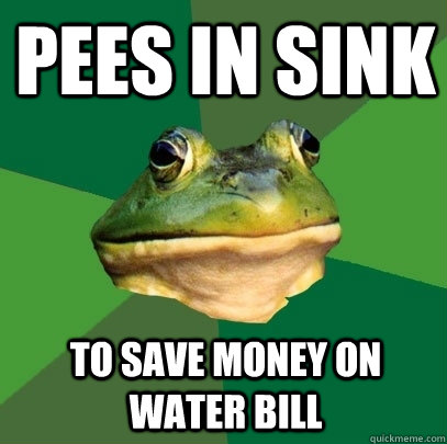 pees in sink to save money on water bill  Foul Bachelor Frog
