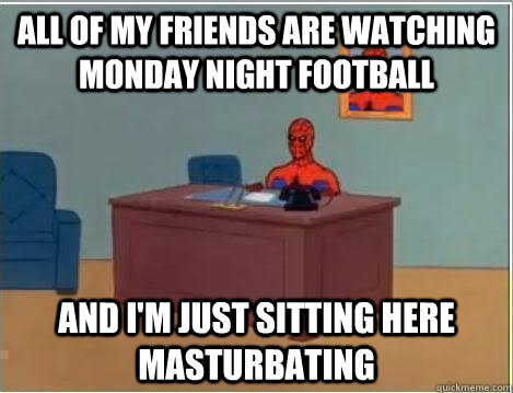 All of my friends are watching monday night football and I'm just sitting here masturbating  Spiderman Desk