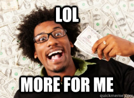 LOL more for me - LOL more for me  Misc
