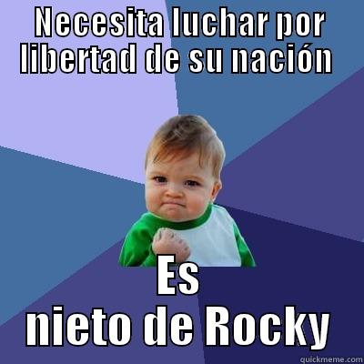 NECESITA LUCHAR POR LIBERTAD DE SU NACIÓN  ES NIETO DE ROCKY Success Kid