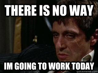 when you call in sick to work meme