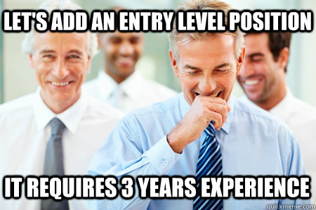 let's add an entry level position it requires 3 years experience  Laughing Businessmen
