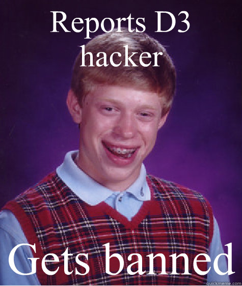 Reports D3 hacker Gets banned  Bad Luck Brian