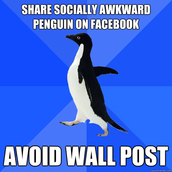 Share socially awkward penguin on facebook avoid wall post  Socially Awkward Penguin