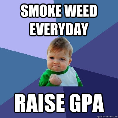 smoke weed everyday raise gpa  Success Kid