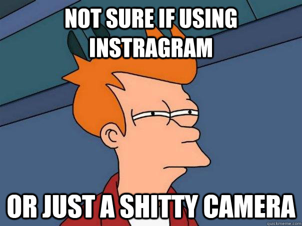 Not sure if using Instragram Or just a shitty camera  Futurama Fry