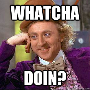whatcha  doin?  Creepy Wonka