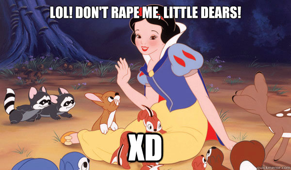 LOL! Don't rape me, little dears! XD  