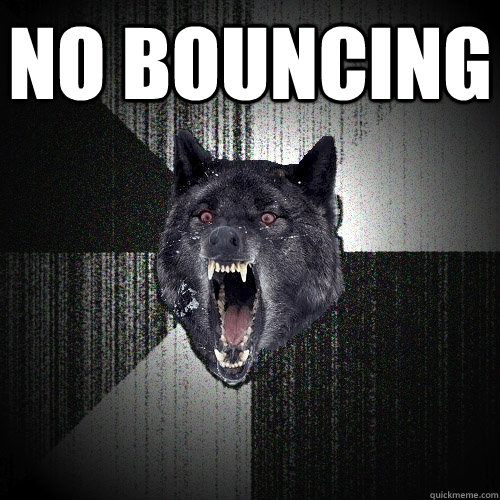 NO BOUNCING   Insanity Wolf