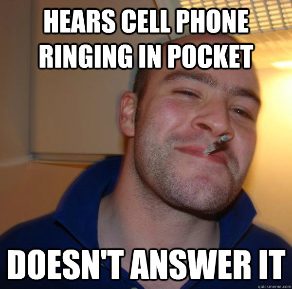 hears cell phone ringing in pocket doesn't answer it - hears cell phone ringing in pocket doesn't answer it  Misc
