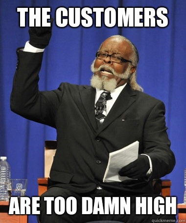 The customers are too damn high  The Rent Is Too Damn High
