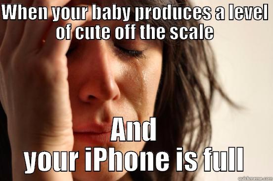 WHEN YOUR BABY PRODUCES A LEVEL OF CUTE OFF THE SCALE AND YOUR IPHONE IS FULL First World Problems