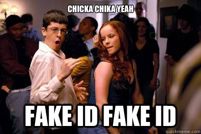 Chicka Chika Yeah fake id fake id  McLovin