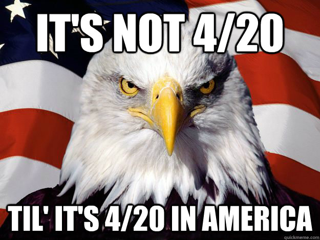 It's not 4/20 Til' it's 4/20 in America  One-up America