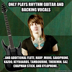 Only Plays Rhythm Guitar and Backing Vocals ...And additional Flute, Harp, Moog, Saxophone, Kazoo, Keyboards, Tambourine, Theremin, Saz, Chapman Stick, and Xylophone...   