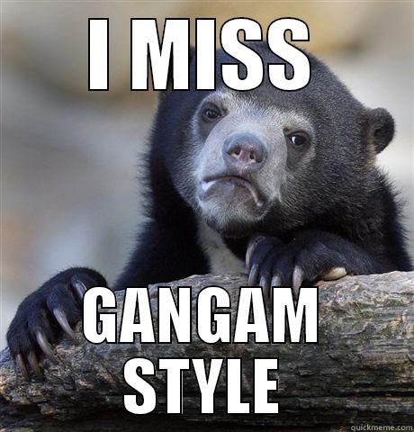 I MISS GANGAM STYLE Confession Bear
