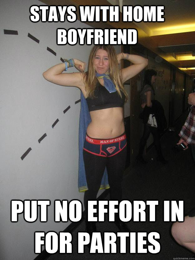 Stays with home boyfriend put no effort in for parties  