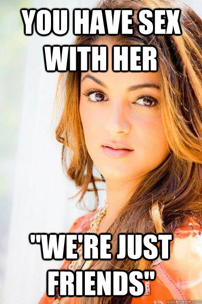 You have sex with her 