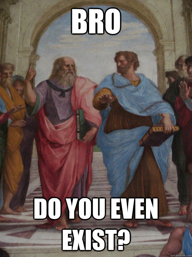 Bro Do you even exist? - Bro Do you even exist?  The School of Athens