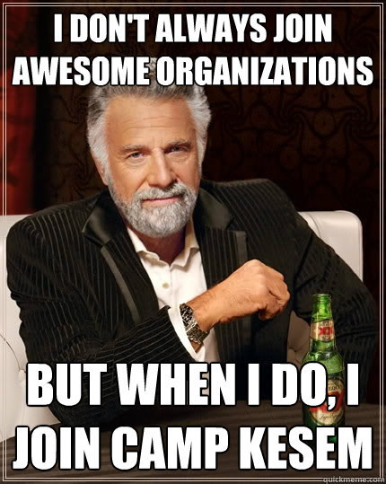 I don't always join awesome organizations but when I do, I join camp kesem  The Most Interesting Man In The World