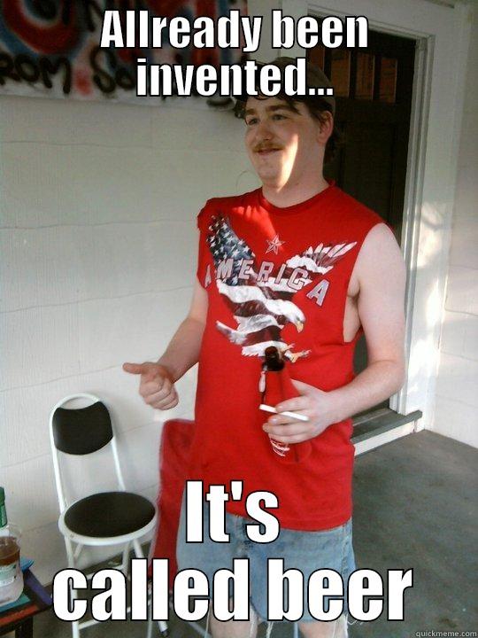 ALLREADY BEEN INVENTED... IT'S CALLED BEER Redneck Randal
