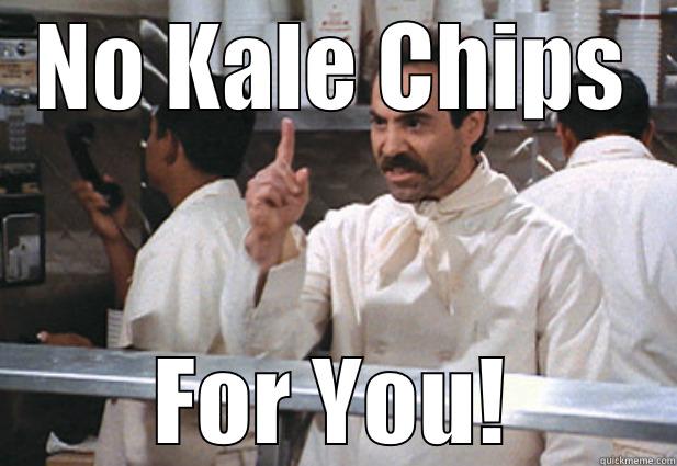 NO KALE CHIPS FOR YOU! Misc