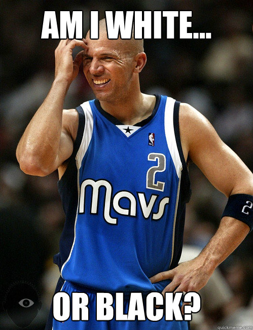 Am I White... or black? - Am I White... or black?  Jason Kidd