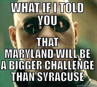 WHAT IF I TOLD YOU THAT MARYLAND WILL BE A BIGGER CHALLENGE THAN SYRACUSE Matrix Morpheus