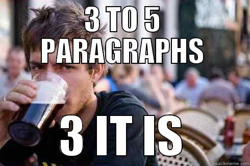 3 TO 5 PARAGRAPHS 3 IT IS Lazy College Senior